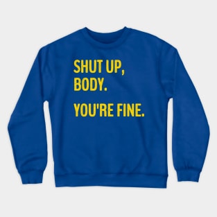Shut Up Body You're Fine Funny Gym motivational. Crewneck Sweatshirt